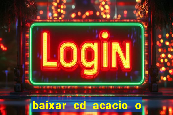 baixar cd acacio o ferinha da bahia vol 1